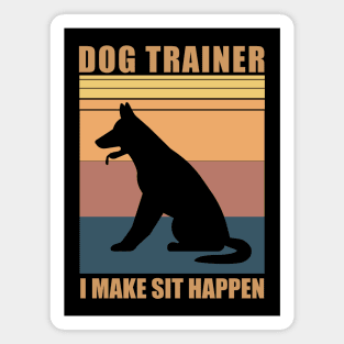 Dog Trainer I Make Sit Happen - Funny Gift for Dog Trainers Magnet